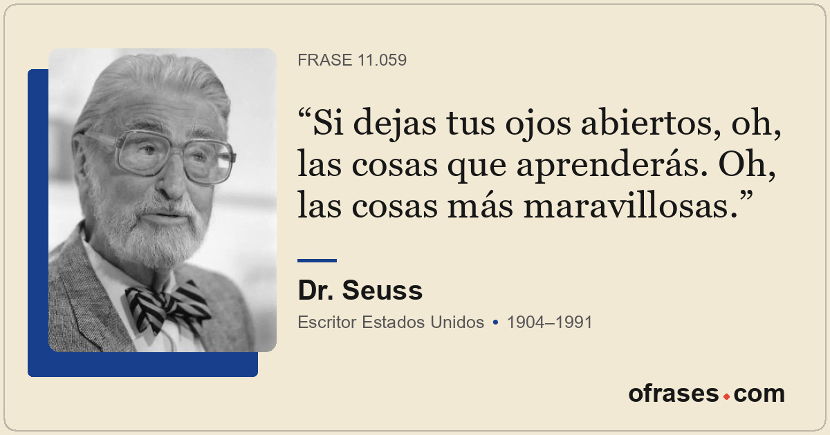 Si dejas tus ojos abiertos, oh, las cosas que aprenderás. Oh, las cosas más mara...
