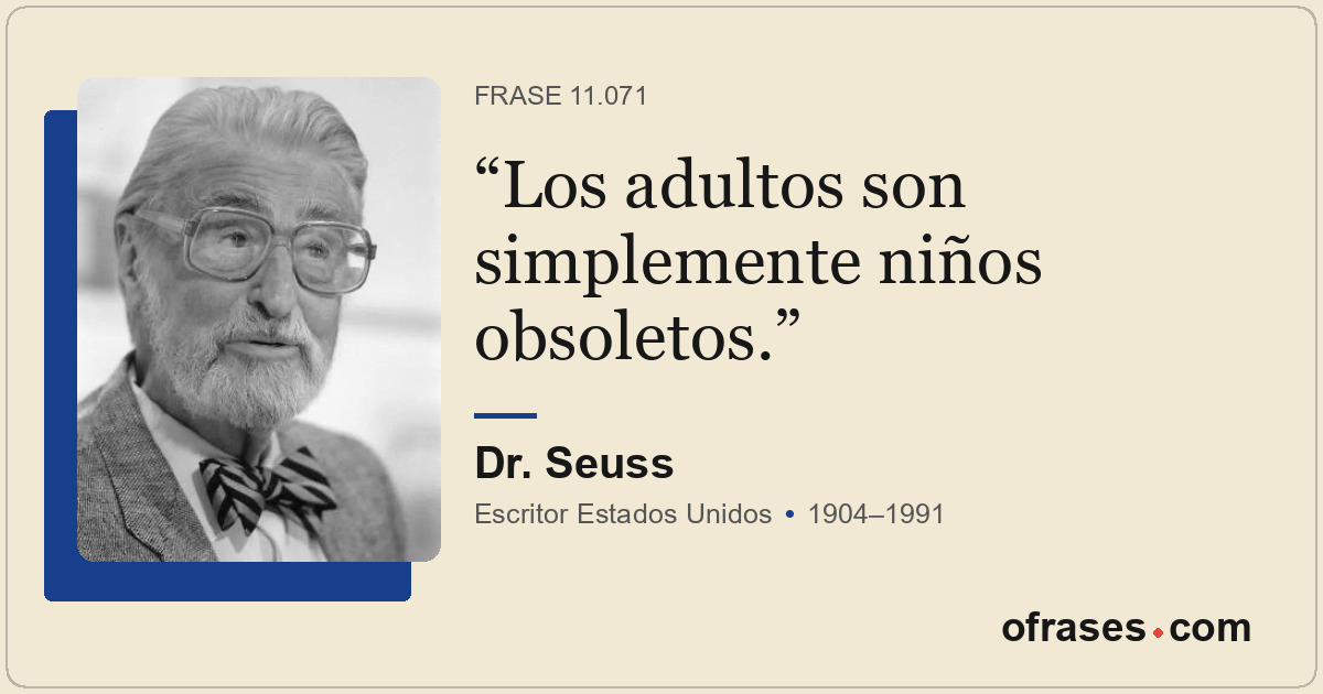 Los adultos son simplemente niños obsoletos.