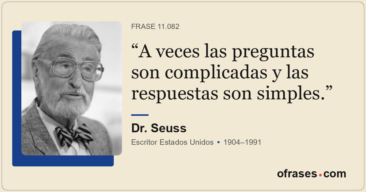 A veces las preguntas son complicadas y las respuestas son simples.