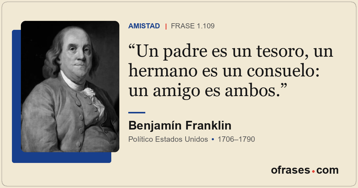 Un padre es un tesoro, un hermano es un consuelo: un amigo es ambos.