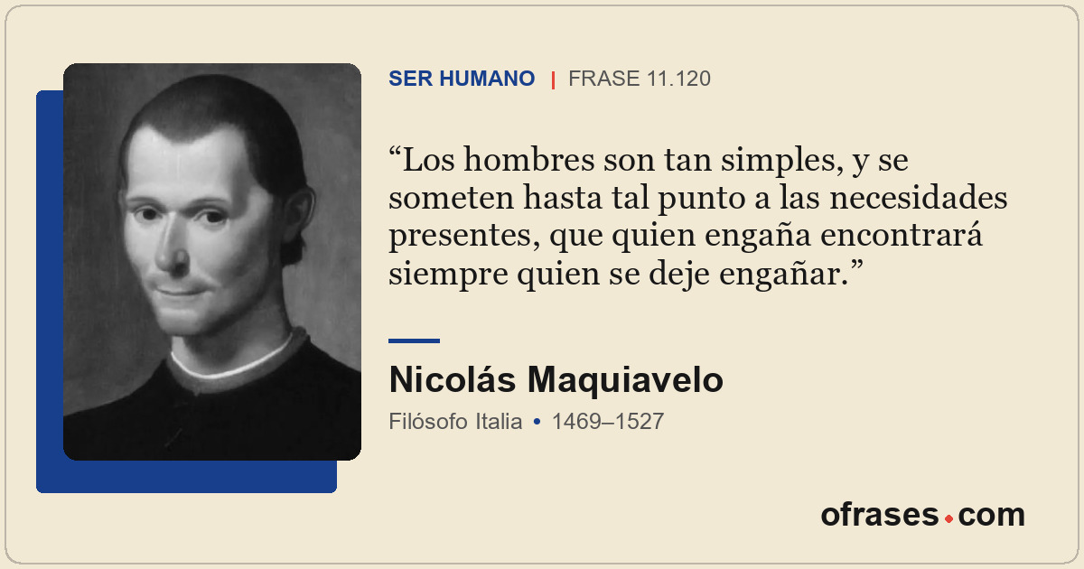 Los hombres son tan simples, y se someten hasta tal punto a las necesidades pres...