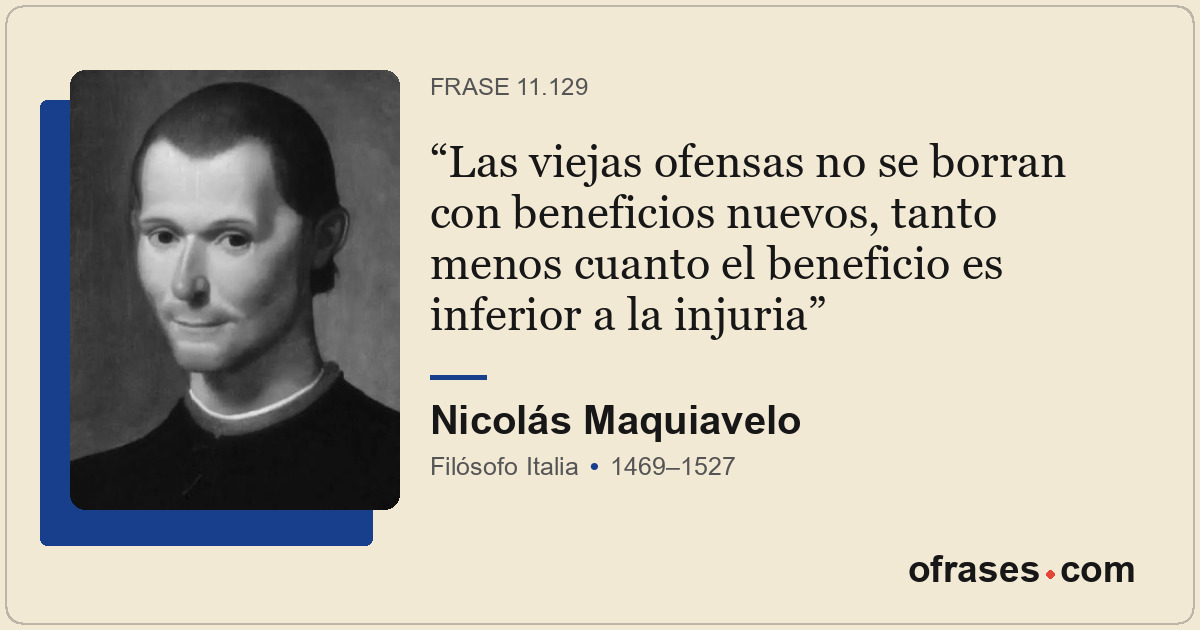 Las viejas ofensas no se borran con beneficios nuevos, tanto menos cuanto el ben...