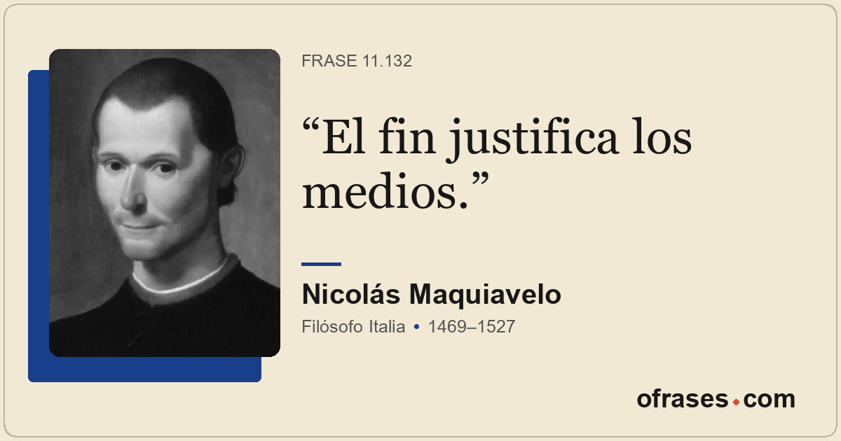 El fin justifica los medios.