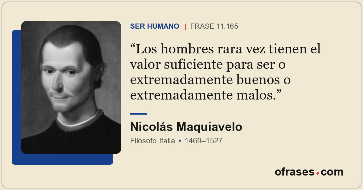Los hombres rara vez tienen el valor suficiente para ser o extremadamente buenos...