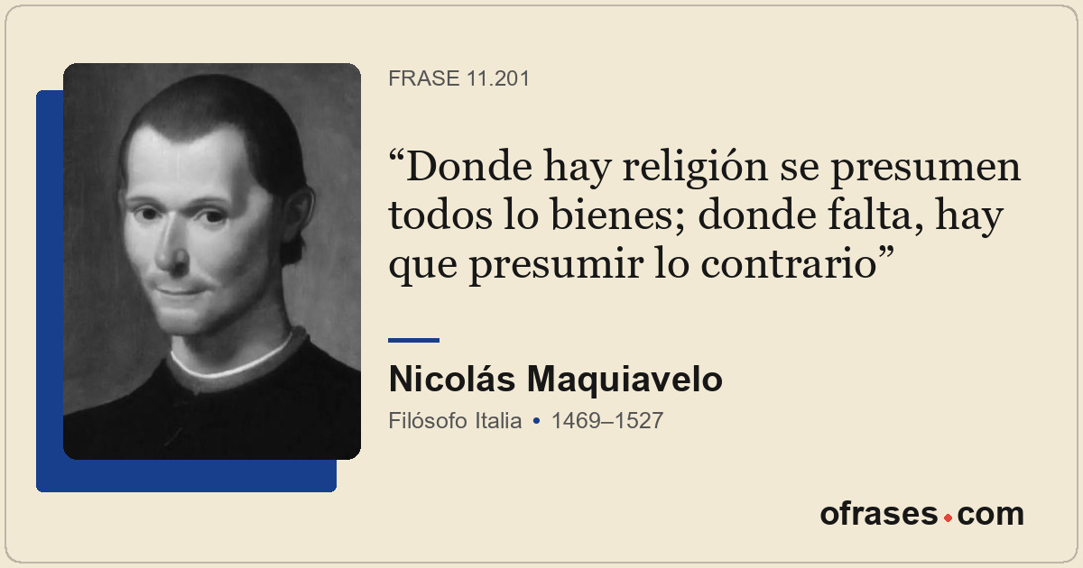 Donde hay religión se presumen todos lo bienes; donde falta, hay que presumir lo...