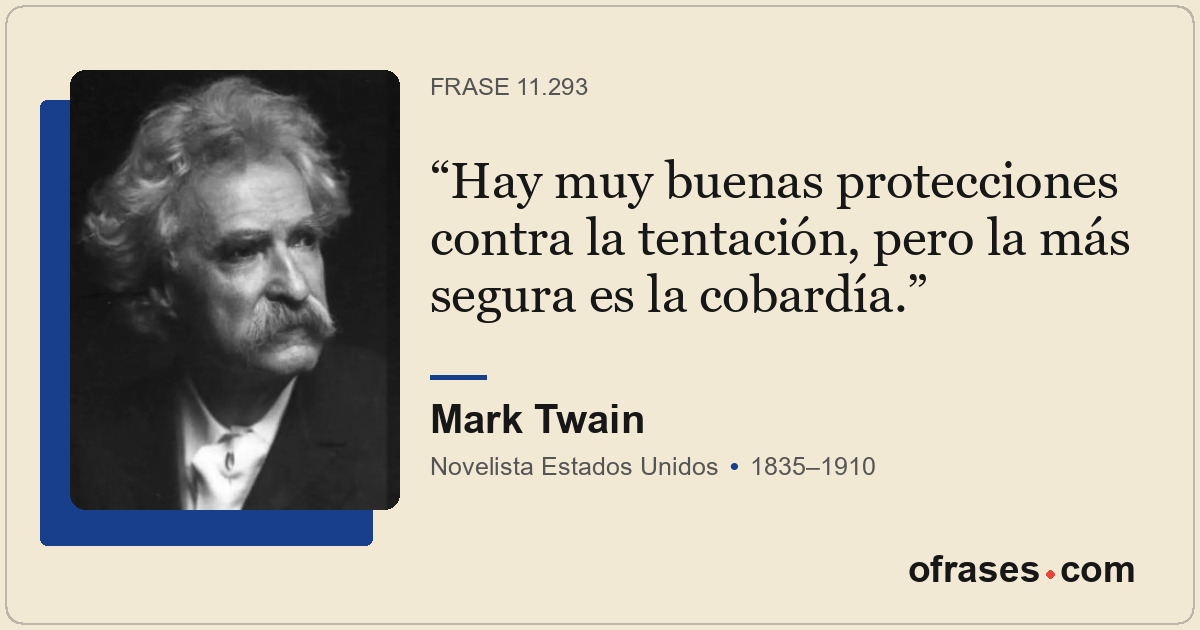 Hay muy buenas protecciones contra la tentación, pero la más segura es la cobard...