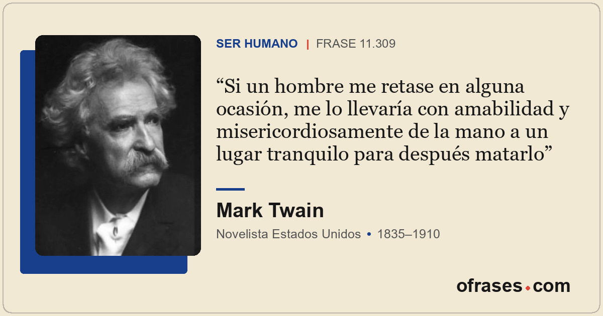 Si un hombre me retase en alguna ocasión, me lo llevaría con amabilidad y miseri...