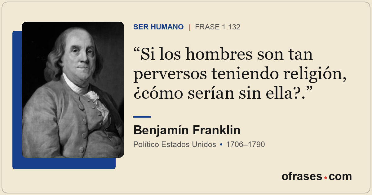 Si los hombres son tan perversos teniendo religión, ¿cómo serían sin ella?.