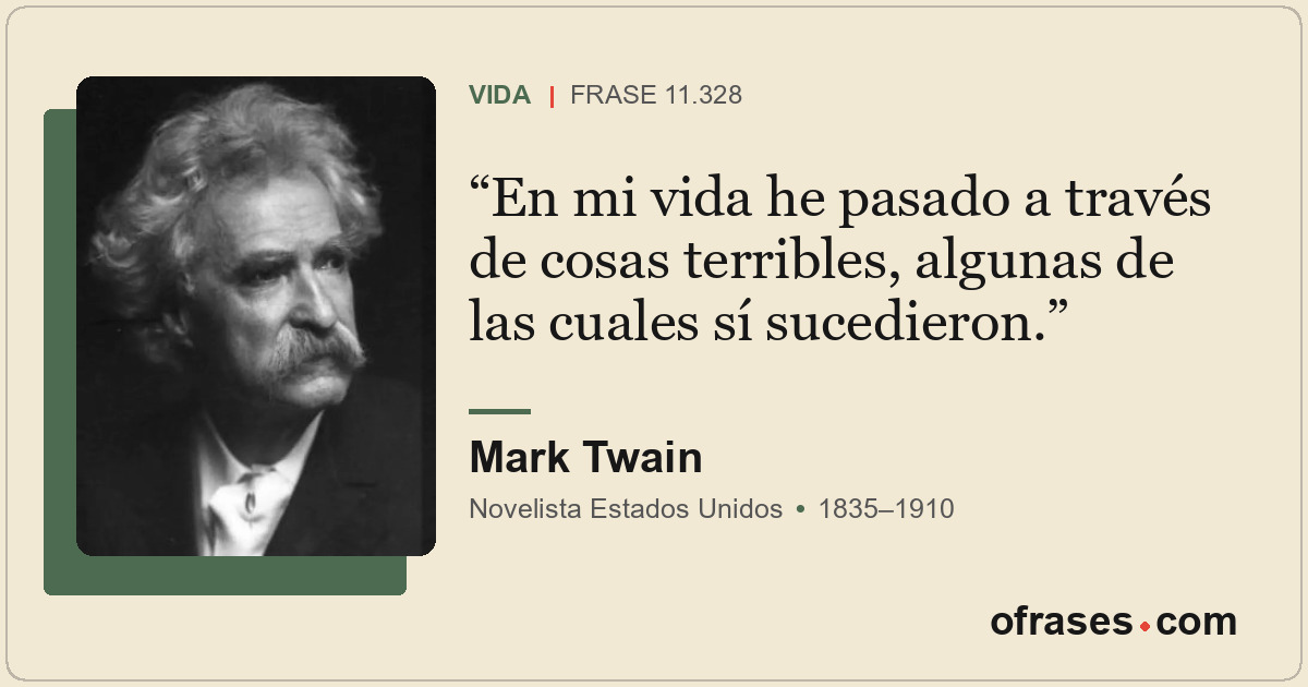 En mi vida he pasado a través de cosas terribles, algunas de las cuales sí suced...