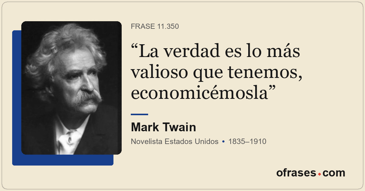 La verdad es lo más valioso que tenemos, economicémosla