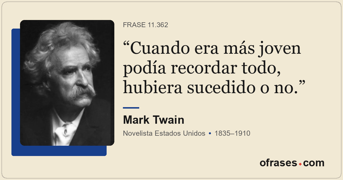 Cuando era más joven podía recordar todo, hubiera sucedido o no.