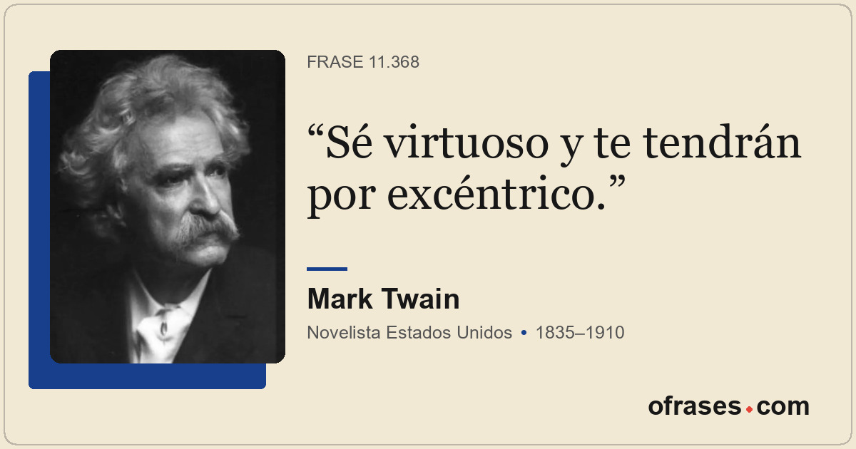 Sé virtuoso y te tendrán por excéntrico.