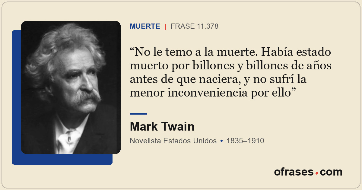 No le temo a la muerte. Había estado muerto por billones y billones de años ante...