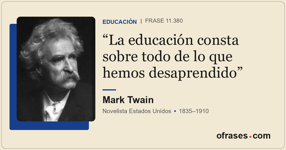 La educación consta sobre todo de lo que hemos desaprendido