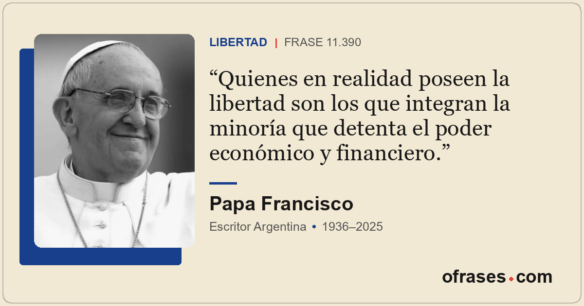 Quienes en realidad poseen la libertad son los que integran la minoría que deten...