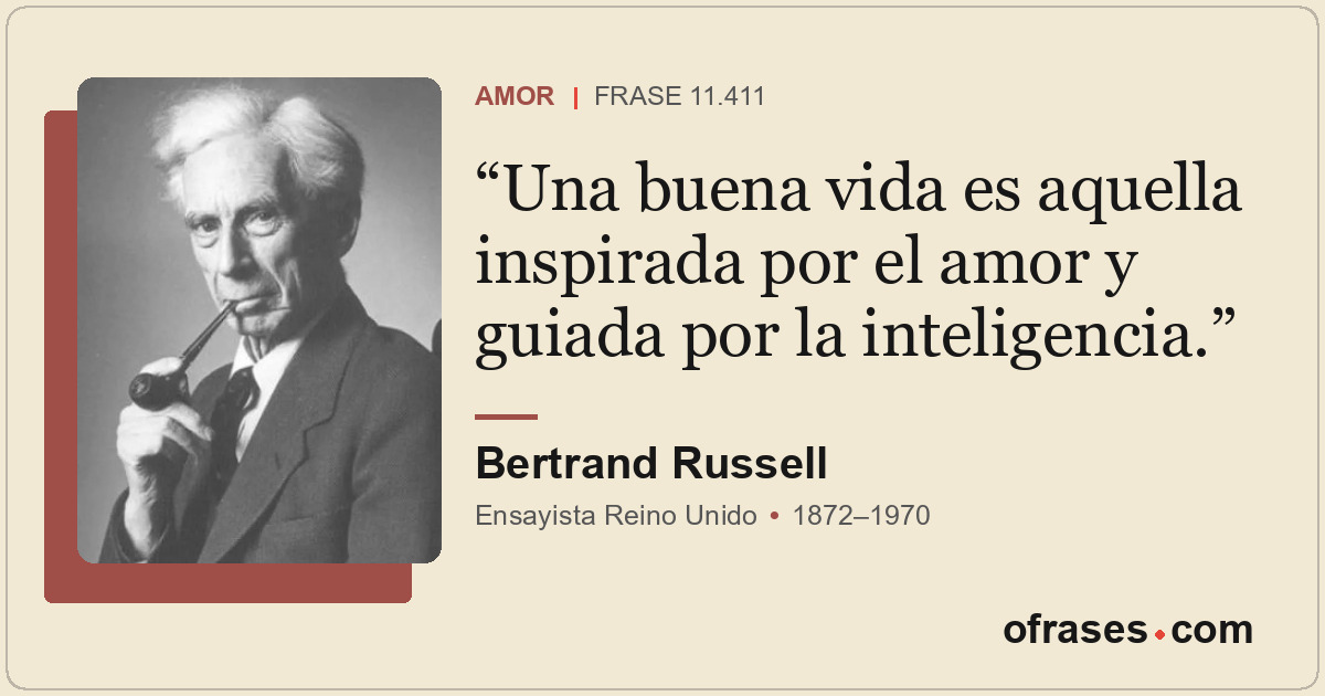 Una buena vida es aquella inspirada por el amor y guiada por la inteligencia.