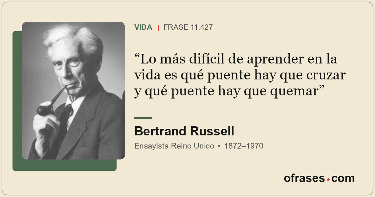 Lo más difícil de aprender en la vida es qué puente hay que cruzar y qué puente...