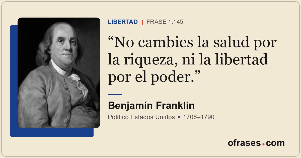 No cambies la salud por la riqueza, ni la libertad por el poder.