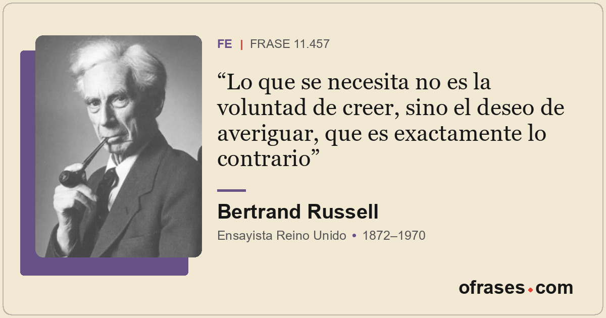 Lo que se necesita no es la voluntad de creer, sino el deseo de averiguar, que e...
