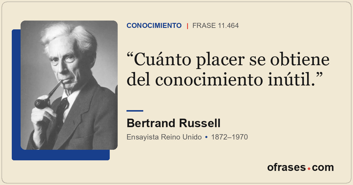 Cuánto placer se obtiene del conocimiento inútil.