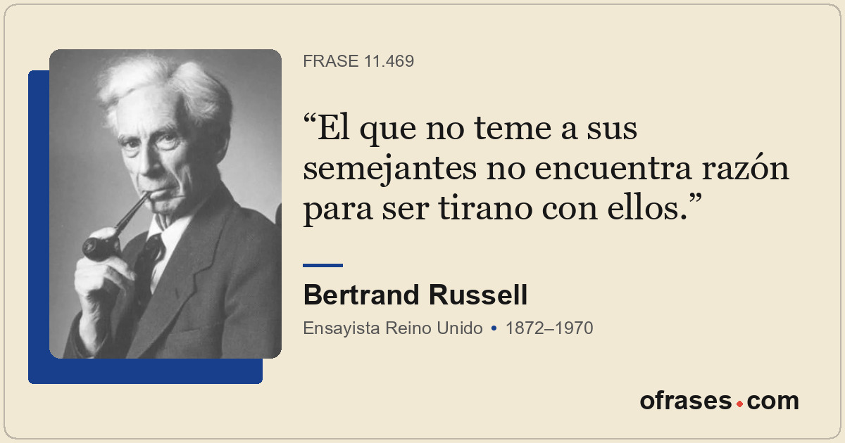 El que no teme a sus semejantes no encuentra razón para ser tirano con ellos.