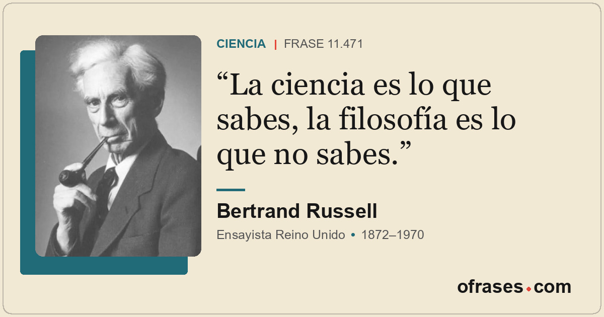 La ciencia es lo que sabes, la filosofía es lo que no sabes.