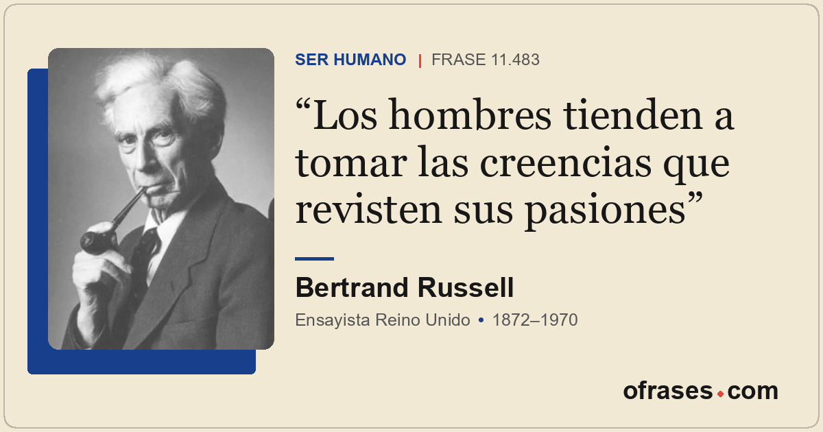 Los hombres tienden a tomar las creencias que revisten sus pasiones