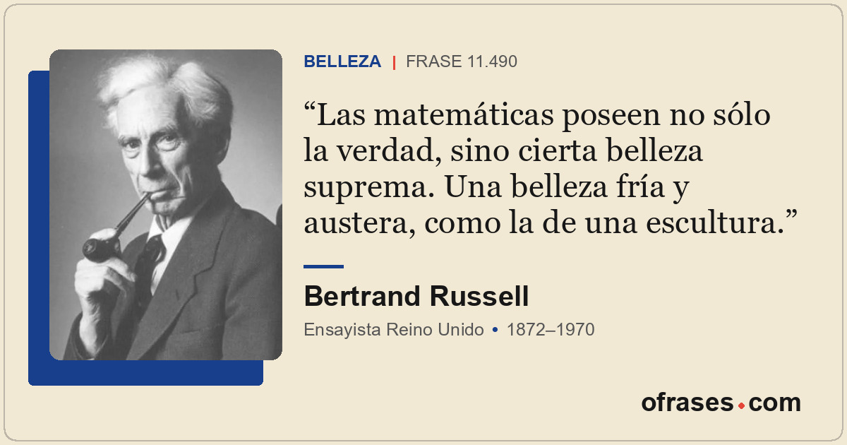 Las matemáticas poseen no sólo la verdad, sino cierta belleza suprema. Una belle...