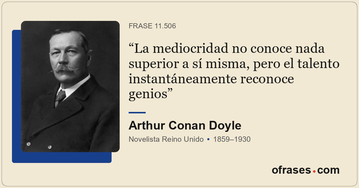 La mediocridad no conoce nada superior a sí misma, pero el talento instantáneame...