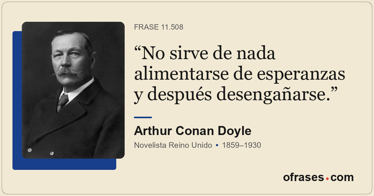 No sirve de nada alimentarse de esperanzas y después desengañarse.