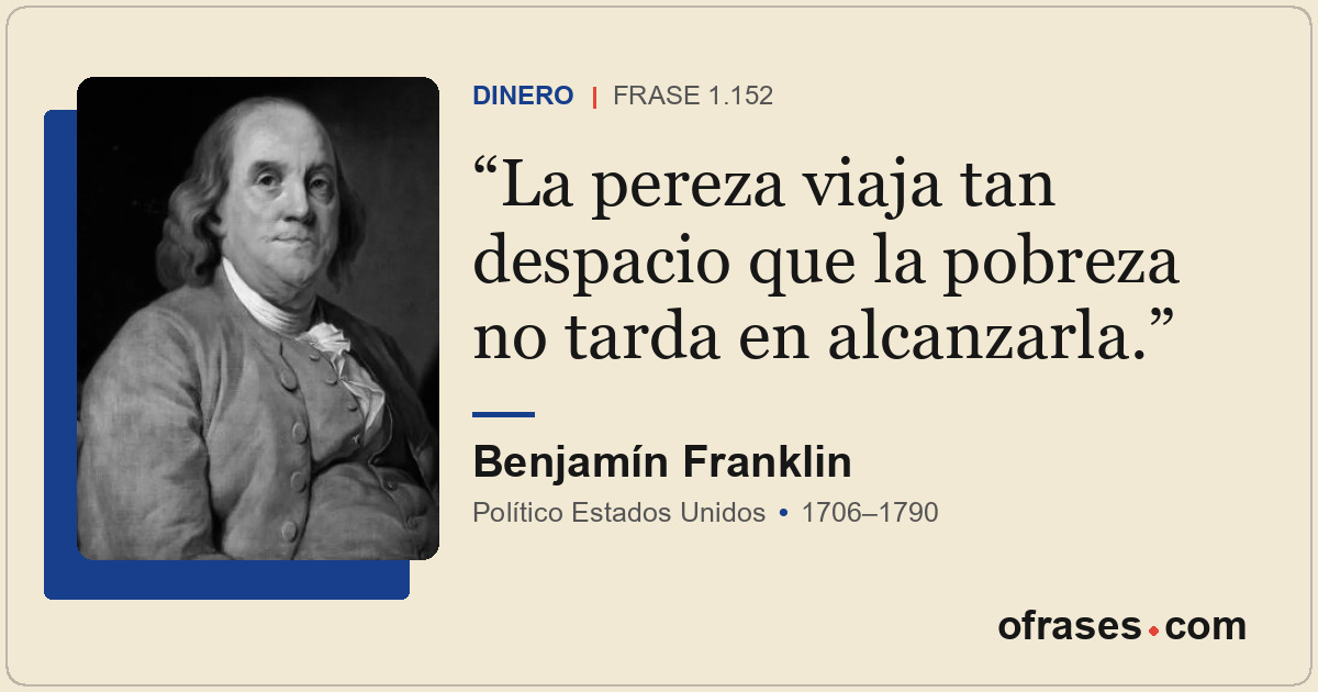 La pereza viaja tan despacio que la pobreza no tarda en alcanzarla.