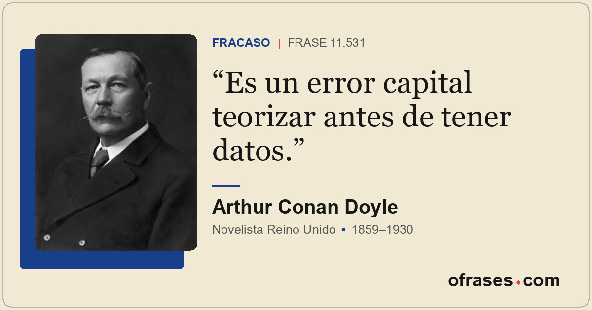 Es un error capital teorizar antes de tener datos.