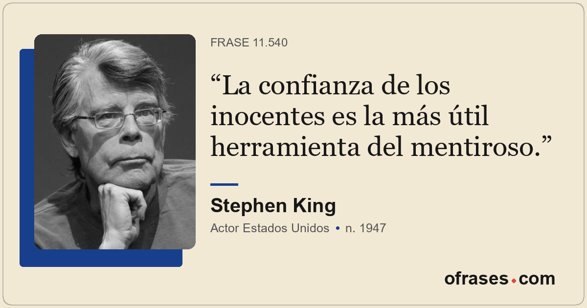 La confianza de los inocentes es la más útil herramienta del mentiroso.