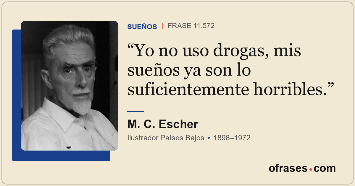 Yo no uso drogas, mis sueños ya son lo suficientemente horribles.