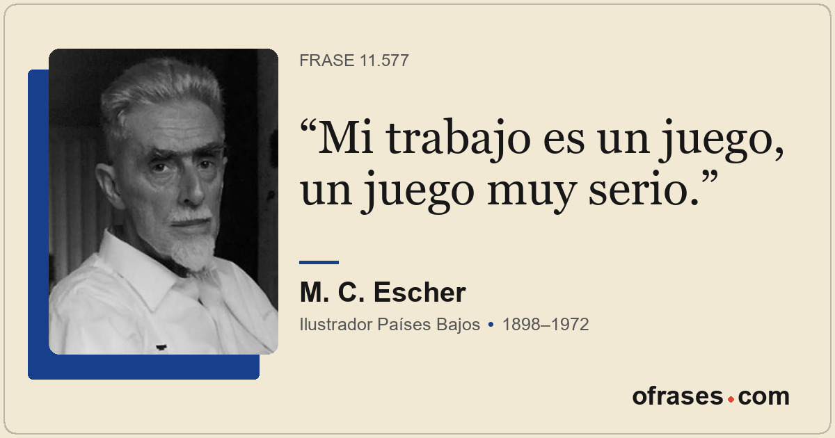 Mi trabajo es un juego, un juego muy serio.