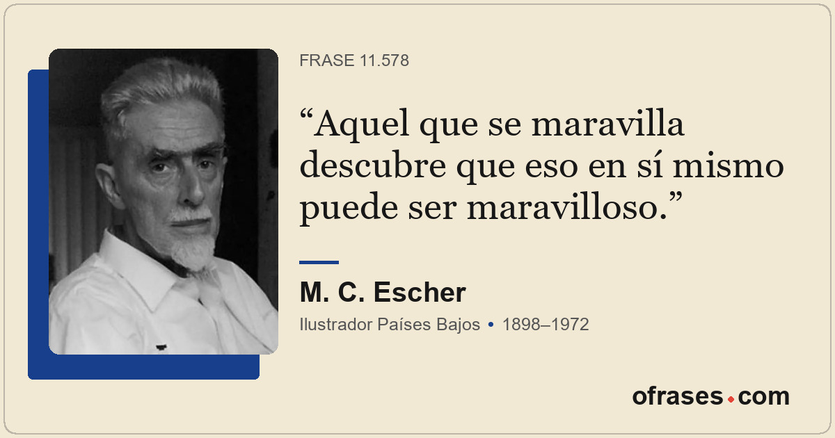 Aquel que se maravilla descubre que eso en sí mismo puede ser maravilloso.