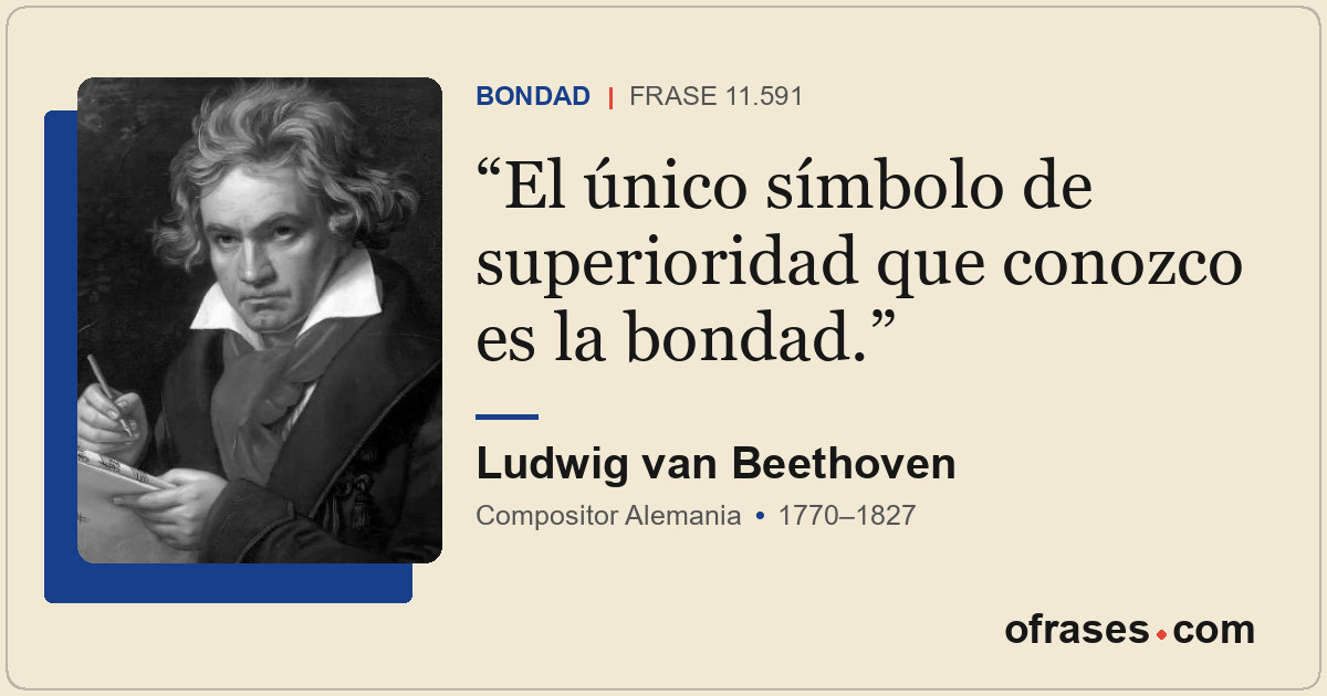 El único símbolo de superioridad que conozco es la bondad.