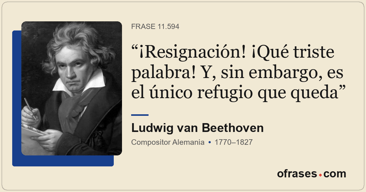 ¡Resignación! ¡Qué triste palabra! Y, sin embargo, es el único refugio que queda