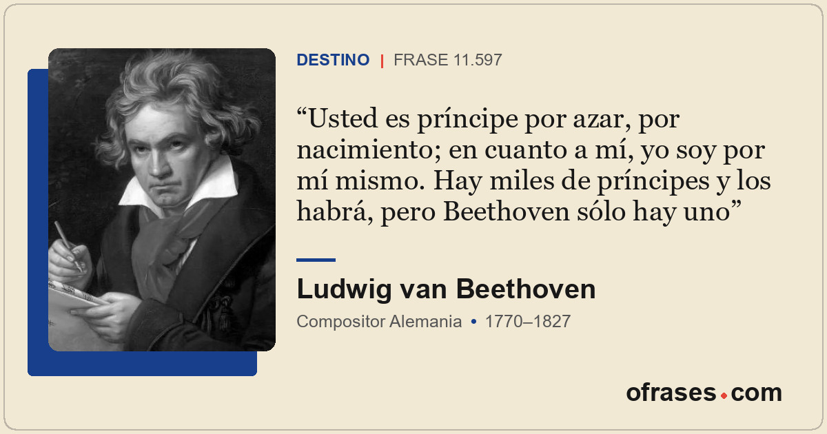 Usted es príncipe por azar, por nacimiento; en cuanto a mí, yo soy por mí mismo....