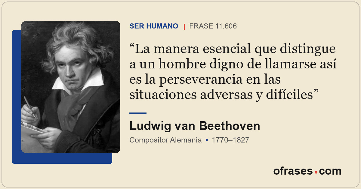 La manera esencial que distingue a un hombre digno de llamarse así es la perseve...