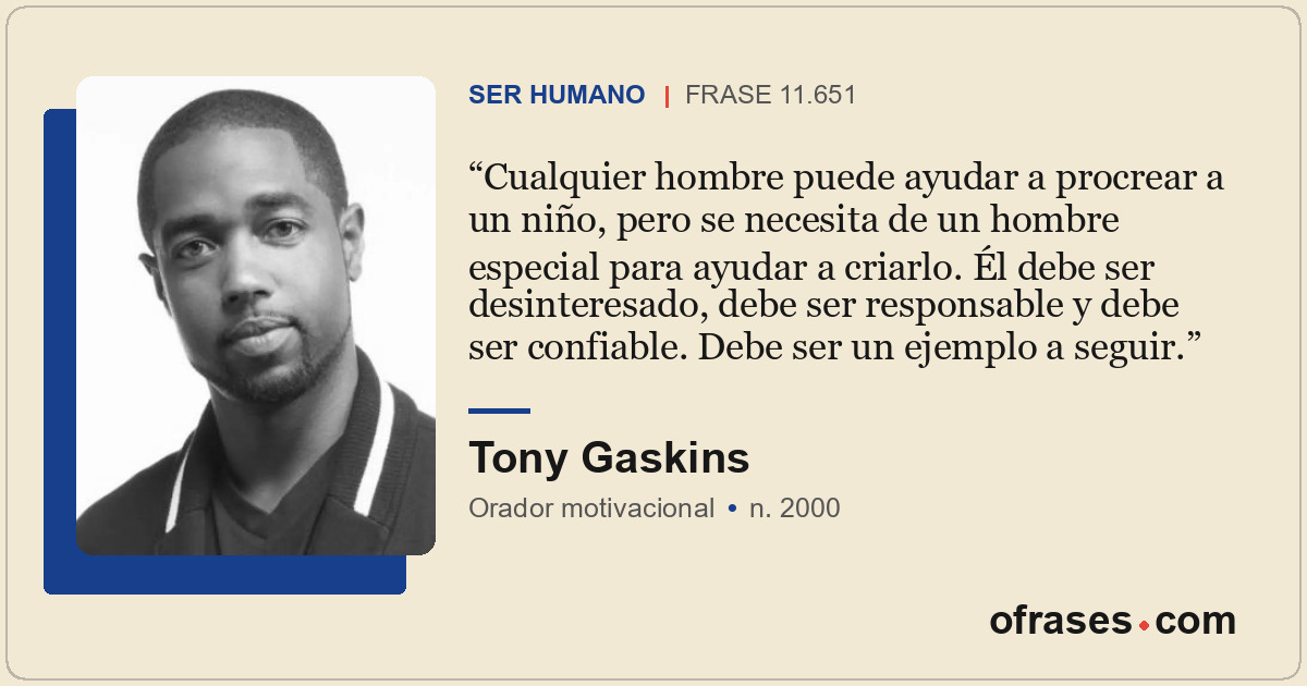 Cualquier hombre puede ayudar a procrear a un niño, pero se necesita de un hombr...
