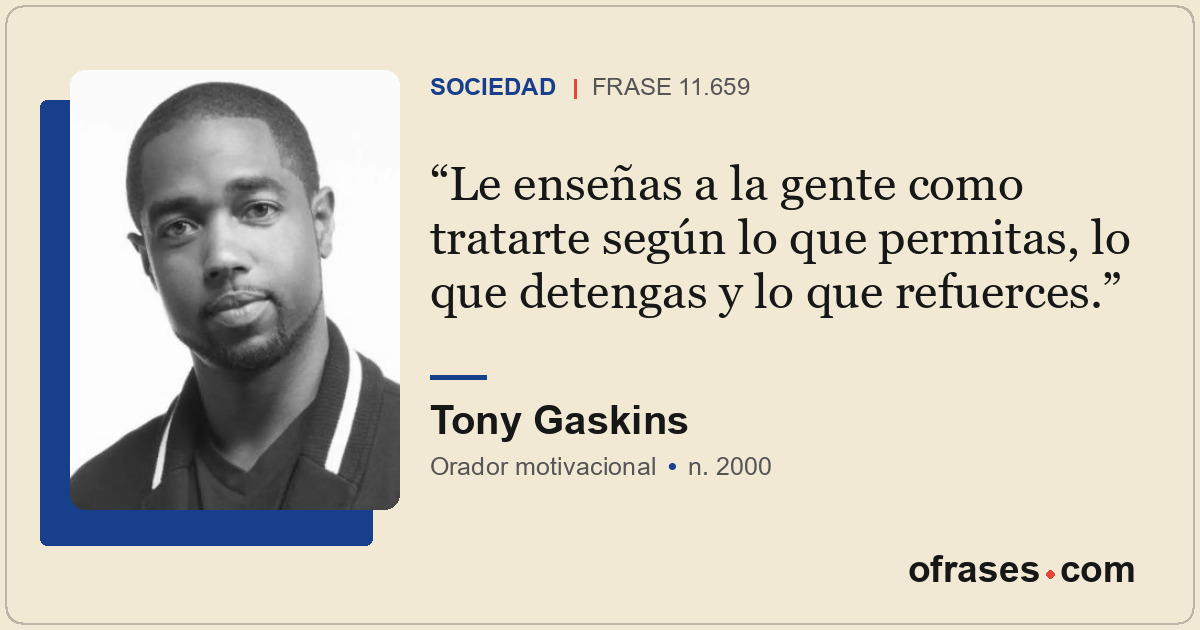 Le enseñas a la gente como tratarte según lo que permitas, lo que detengas y lo...