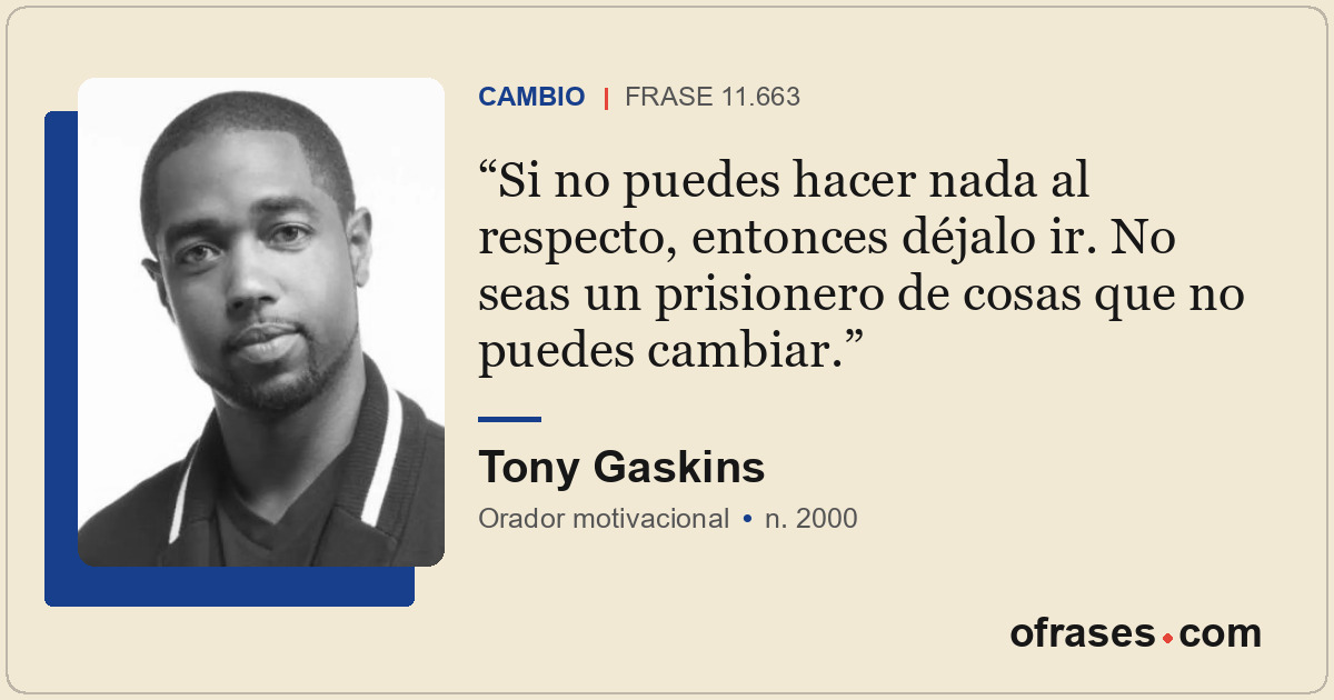Si no puedes hacer nada al respecto, entonces déjalo ir. No seas un prisionero d...