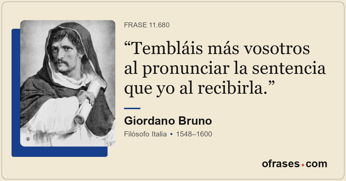 Tembláis más vosotros al pronunciar la sentencia que yo al recibirla.