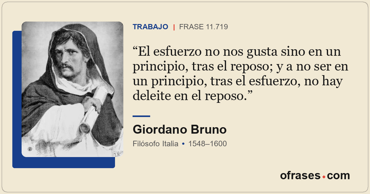 El esfuerzo no nos gusta sino en un principio, tras el reposo; y a no ser en un...