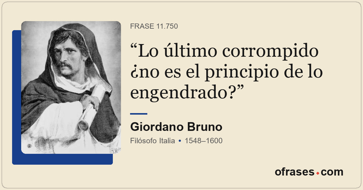 Lo último corrompido ¿no es el principio de lo engendrado?
