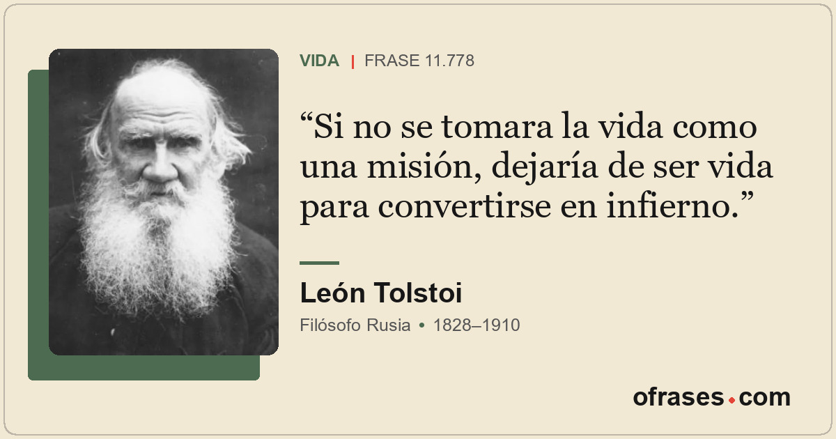 Si no se tomara la vida como una misión, dejaría de ser vida para convertirse en...