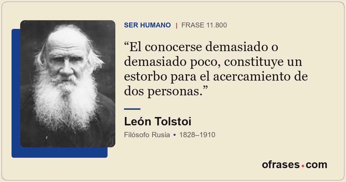 El conocerse demasiado o demasiado poco, constituye un estorbo para el acercamie...