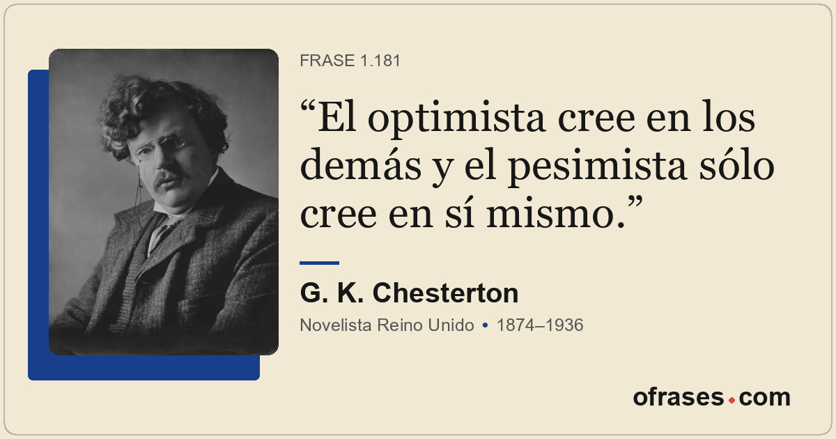 El optimista cree en los demás y el pesimista sólo cree en sí mismo.