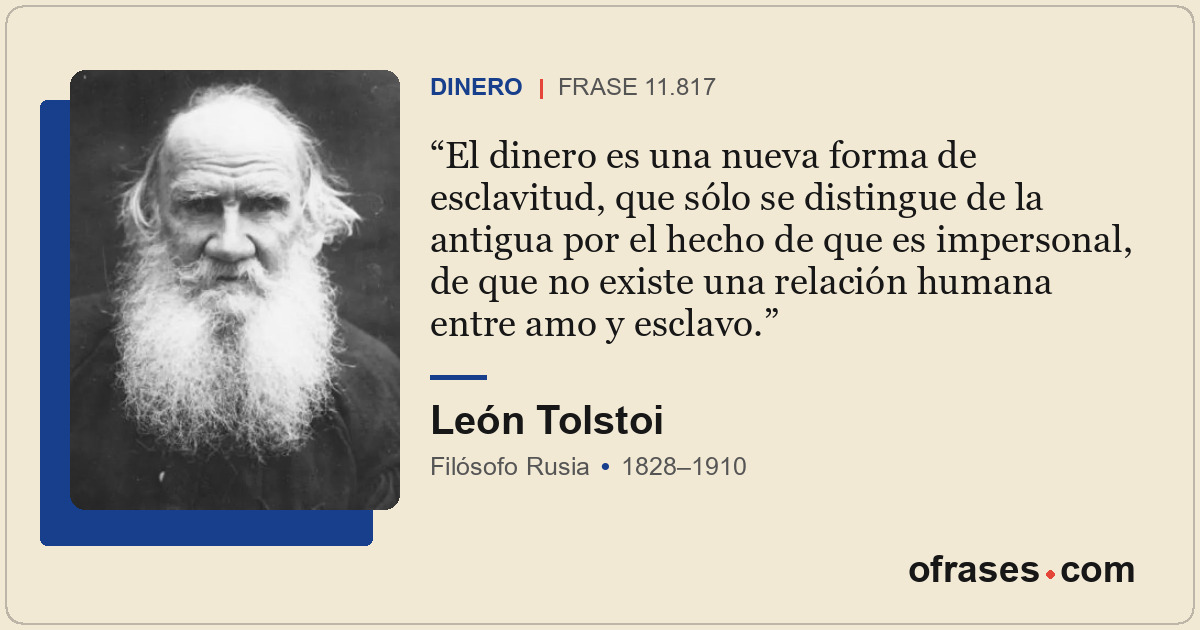 El dinero es una nueva forma de esclavitud, que sólo se distingue de la antigua...